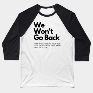 We Won't Go Back abortion rights Baseball T-Shirt